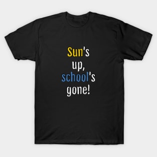 Sun is up, school is gone! (Black Edition) T-Shirt